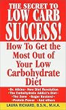 Richard, Laura: The Secret to Low Carb Success: How to Get the Most Out of Your Low Carbohydrate Diet Richard, Laura: The Secret to Low Carb Success: How to Get the Most Out of Your Low Carbohydrate Diet