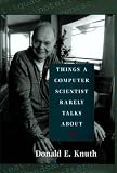 Knuth, Donald Ervin: Things a Computer Scientist Rarely Talks About Knuth, Donald Ervin: Things a Computer Scientist Rarely Talks About