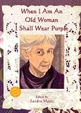 Martz, Sandra: When I Am an Old Woman I Shall Wear Purple