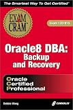 Wong, Debbie: Oracle 8 DBA: Backup and Recovery Exam Cram Wong, Debbie: Oracle 8 DBA: Backup and Recovery Exam Cram