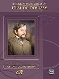 Debussy, Claude: The Great Piano Works of Claude Debussy Debussy, Claude: The Great Piano Works of Claude Debussy
