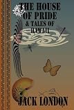 London, Jack: The House of Pride & Tales of Hawaii London, Jack: The House of Pride & Tales of Hawaii