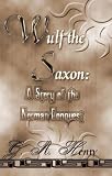 Henty, G. A.: Wulf The Saxon: A Story Of The Norman Conquest Henty, G. A.: Wulf The Saxon: A Story Of The Norman Conquest