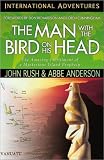 Rush, John: The Man With the Bird on His Head: The Amazing Fulfillment of a Mysterious Island Prophecy
