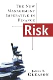 Gleason, James T.: Risk: The New Management Imperative in Finance