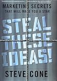 Cone, Steve: Steal These Ideas!: Marketing Secrets That Will Make You a Star