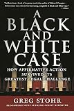 Stohr, Greg: A Black And White Case: How Affirmative Action Survived Its Greatest Legal Challenge Stohr, Greg: A Black And White Case: How Affirmative Action Survived Its Greatest Legal Challenge