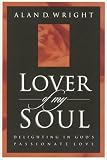 Wright, Alan D.: Lover of My Soul : Delighting in God's Passionate Love Wright, Alan D.: Lover of My Soul : Delighting in God's Passionate Love
