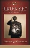 Needham, David C.: Birthright : Christian, Do You Know Who You Are? Needham, David C.: Birthright : Christian, Do You Know Who You Are?