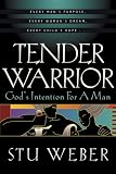 Weber, Stu: Tender Warrior : God's Intention for a Man Weber, Stu: Tender Warrior : God's Intention for a Man