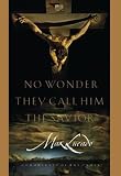 Lucado, Max: No Wonder They Call Him the Savior: Chronicles of the Cross Lucado, Max: No Wonder They Call Him the Savior: Chronicles of the Cross