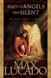Lucado, Max: And the Angels Were Silent: The Final Week of Jesus