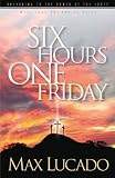 Lucado, Max: Six Hours One Friday: Anchoring to the Power of the Cross Lucado, Max: Six Hours One Friday: Anchoring to the Power of the Cross