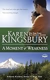 Kingsbury, Karen: A Moment of Weakness Kingsbury, Karen: A Moment of Weakness