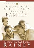 Rainey, Dennis: Growing a Spiritually Strong Family Rainey, Dennis: Growing a Spiritually Strong Family