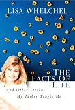 Whelchel, Lisa: The Facts of Life : And Other Lessons My Father Taught Me Whelchel, Lisa: The Facts of Life : And Other Lessons My Father Taught Me