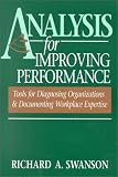 Swanson, Richard A.: Analysis for Improving Performance: Tools for Diagnosing Organizations And Documenting Workplace Expertise