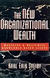 Sveiby, Karl Erik: The New Organizational Wealth: Managing & Measuring Knowledge-Based Assets