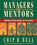 Bell, Chip R.: Managers As Mentors: Building Partnerships for Learning