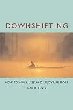 Drake, John D.: Downshifting: How to Work Less and Enjoy Life More
