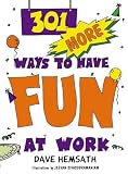 Hemsath, Dave: 301 More Ways to Have Fun at Work