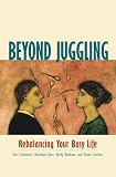 Carlson, Dawn: Beyond Juggling: Rebalancing Your Busy Life Carlson, Dawn: Beyond Juggling: Rebalancing Your Busy Life