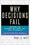 Nutt, Paul C.: Why Decisions Fail: Avoiding the Blunders and Traps That Lead to Decision Debacles Nutt, Paul C.: Why Decisions Fail: Avoiding the Blunders and Traps That Lead to Decision Debacles
