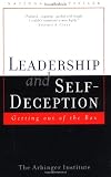 Arbinger Institute: Leadership And Self-Deception: Getting Out Of The Box Arbinger Institute: Leadership And Self-Deception: Getting Out Of The Box