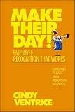 Ventrice, Cindy: Make Their Day!: Employee Recognition That Works ; Simple Ways to Boost Morale, Productivity and Profits