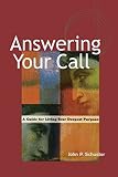 Schuster, John P.: Answering Your Call: A Guide to Living Your Deepest Purpose Schuster, John P.: Answering Your Call: A Guide to Living Your Deepest Purpose
