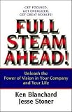 Blanchard, Ken: Full Steam Ahead: Unleash the Power of Vision in Your Company and Your Life