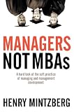 Mintzberg, Henry: Managers Not MBAs: A Hard Look at the Soft Practice of Managing and Management Development