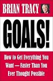 Tracy, Brian: Goals!: How to Get Everything You Want-Faster Than You Ever Thought Possible