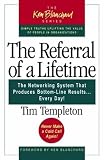 Templeton, Timothy L.: The Referral of a Lifetime: The Networking System That Produces Bottom-Line Results . . . Every Day