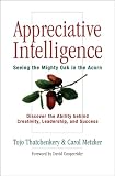 THATCHENKERY, TOJO: Appreciative Intelligence: Seeing the Mighty Oak in the Acorn THATCHENKERY, TOJO: Appreciative Intelligence: Seeing the Mighty Oak in the Acorn