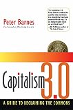 Barnes, Peter: Capitalism 3.0: A Guide to Reclaiming the Commons Barnes, Peter: Capitalism 3.0: A Guide to Reclaiming the Commons