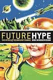Seidensticker, Bob: Future Hype: The Myths of Technology Change Seidensticker, Bob: Future Hype: The Myths of Technology Change