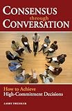 Dressler, Larry: Consensus Through Conversation: How to Achieve High-commitment Decisions