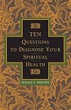 Whitney, Donald S.: 10 Questions to Diagnose Your Spiritual Health Whitney, Donald S.: 10 Questions to Diagnose Your Spiritual Health