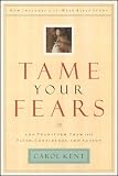 Kent, Carol: Tame Your Fears: And Transform Them into Faith, Confidence, and Action Kent, Carol: Tame Your Fears: And Transform Them into Faith, Confidence, and Action