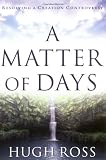 Ross, Hugh: A Matter of Days: Resolving a Creation Controversy Ross, Hugh: A Matter of Days: Resolving a Creation Controversy