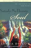 Dillow, Linda: Satisfy My Thirsty Soul: For I Am Desperate for Your Presence Dillow, Linda: Satisfy My Thirsty Soul: For I Am Desperate for Your Presence