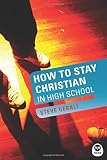 Gerali, Steve: How to Stay Christian in High School