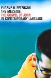 Peterson, Eugene H.: The Message: The Gospel of John in Contemporary Language Peterson, Eugene H.: The Message: The Gospel of John in Contemporary Language
