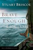 Briscoe, Stuart: Brave Enough to Follow: What Jesus Can Do When You Keep Your Eyes on Him A Ten-Week Walk with Jesus and Simon Peter Briscoe, Stuart: Brave Enough to Follow: What Jesus Can Do When You Keep Your Eyes on Him A Ten-Week Walk with Jesus and Simon Peter