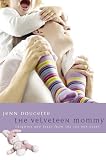 DOUCETTE, JENN: The Velveteen Mommy: Laughter And Tears From The Toy Box Years DOUCETTE, JENN: The Velveteen Mommy: Laughter And Tears From The Toy Box Years