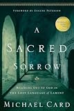 Card, Michael: A Sacred Sorrow: Reaching Out to God in The Lost Language of Lament Card, Michael: A Sacred Sorrow: Reaching Out to God in The Lost Language of Lament