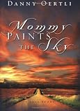 Oertli, Danny: Mommy Paints the Sky: A Love Story Oertli, Danny: Mommy Paints the Sky: A Love Story