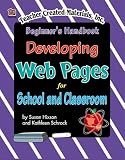 Schrock, Kathleen: Developing Web Pages for School and Classroom Authors: Beginner's Handbook Schrock, Kathleen: Developing Web Pages for School and Classroom Authors: Beginner's Handbook