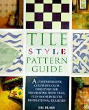 Blake, Jill: Tile Style Pattern Guide: A Comprehensive Color-By-Color Directory for Decorating With Tiles, Plus Room-By-Room Inspirational Examples Blake, Jill: Tile Style Pattern Guide: A Comprehensive Color-By-Color Directory for Decorating With Tiles, Plus Room-By-Room Inspirational Examples